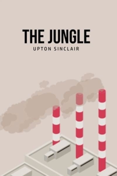 The Jungle - Upton Sinclair - Livros - Yorkshire Public Books - 9781800606593 - 25 de junho de 2020