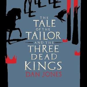 Cover for Dan Jones · The Tale of the Tailor and the Three Dead Kings (Lydbog (CD)) [Unabridged edition] (2021)
