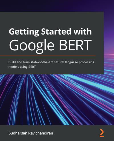 Cover for Sudharsan Ravichandiran · Getting Started with Google BERT: Build and train state-of-the-art natural language processing models using BERT (Paperback Book) (2021)