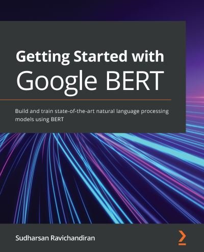 Cover for Sudharsan Ravichandiran · Getting Started with Google BERT: Build and train state-of-the-art natural language processing models using BERT (Pocketbok) (2021)