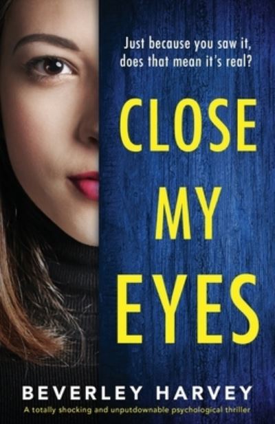 Cover for Beverley Harvey · Close My Eyes A totally shocking and unputdownable psychological thriller (Paperback Book) (2021)