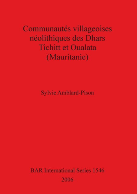 Communaute?s villageoises ne?olithiques des Dhars Tichitt et Oualata (Mauritanie) - Sylvie Amblard-Pison - Books - John and Erica Hedges Ltd - 9781841717593 - December 19, 2006