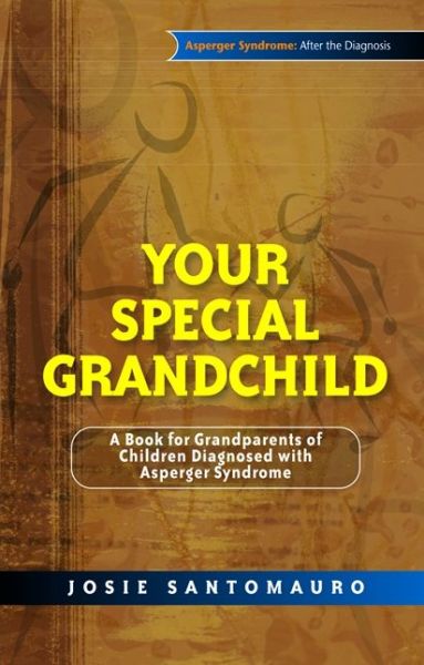 Josie Santomauro · Your Special Grandchild: A Book for Grandparents of Children Diagnosed with Asperger Syndrome (Pocketbok) (2009)