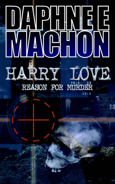 Harry Love: Reason for Murder - Daphne E. Machon - Bøger - New Generation Publishing - 9781844013593 - 18. marts 2005