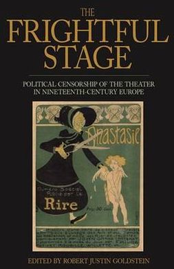 Cover for Professor Robert Justin Goldstein · The Frightful Stage: Political Censorship of the Theater in Nineteenth-Century Europe (Hardcover Book) (2009)