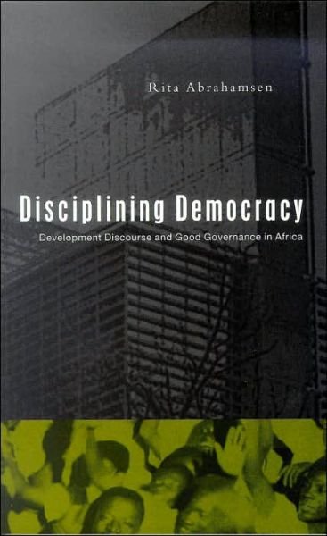 Cover for Rita Abrahamsen · Disciplining Democracy: Development Discourse and Good Governance in Africa (Pocketbok) (2000)