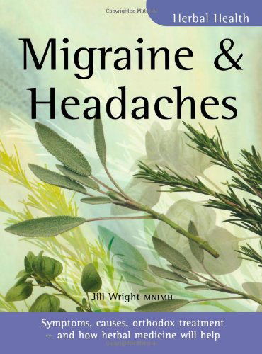 Cover for Jill Wright · Migraine and Headaches: Symptoms, Causes, Orthodox Treatment - And How Herbal Medicine Will Help - Herbal Health S. (Paperback Book) (2002)