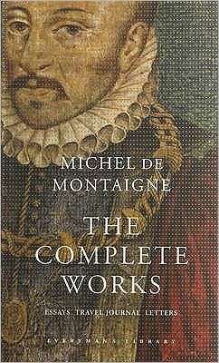 The Complete Works: Essays, Travel Journal, Letters - Everyman's Library CLASSICS - Michel De Montaigne - Bücher - Everyman - 9781857152593 - 3. April 2003