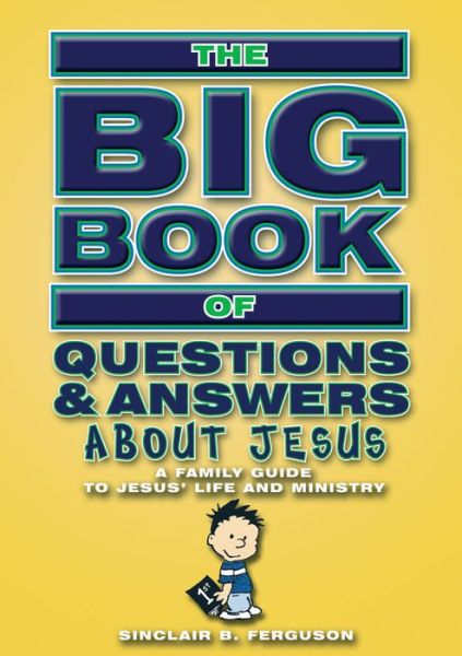 Cover for Sinclair B. Ferguson · Big Book of Questions &amp; Answers About Jesus: A Family Guide to Jesus' life and ministry - Bible Teaching (Paperback Book) [Revised edition] (2008)