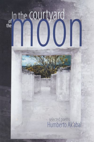 Cover for Humberto Ak'abal · In the Courtyard of the Moon (Paperback Book) (2021)