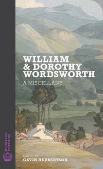 William and Dorothy Wordsworth: A Miscellany - Rucksack Editions - John Doe - Bøker - Galileo Publishers - 9781903385593 - 14. juli 2017
