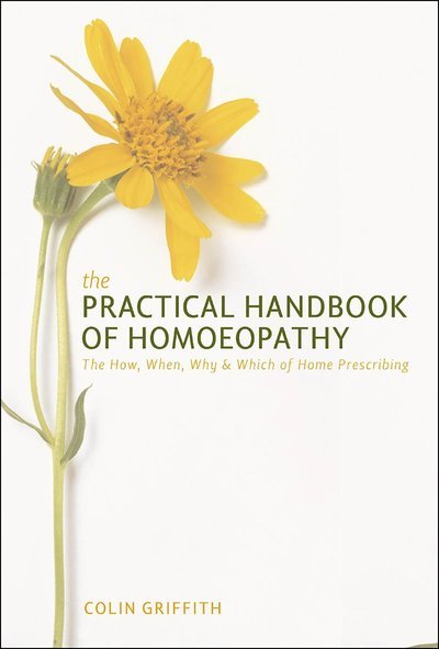 Cover for Colin Griffith · Practical Handbook of Homoeopathy: The How, When, Why and Which of Home Prescribing (Paperback Book) [New edition] (2008)