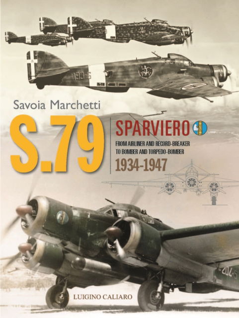 Cover for Luigino Caliaro · Savoia-Marchetti S.79 Sparviero: From Airliner and Record-Breaker to Bomber and Torpedo-Bomber 1934-1947 (Hardcover Book) (2022)