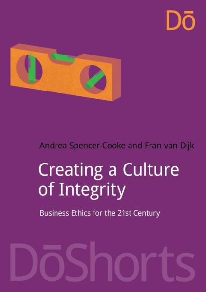 Creating a Culture of Integrity: Business Ethics for the 21st Century - DoShorts - Andrea Spencer-Cooke - Books - Routledge - 9781910174593 - July 18, 2015