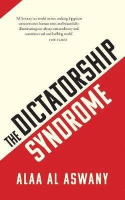 Cover for Alaa Al Aswany · The Dictatorship Syndrome (Hardcover Book) (2019)