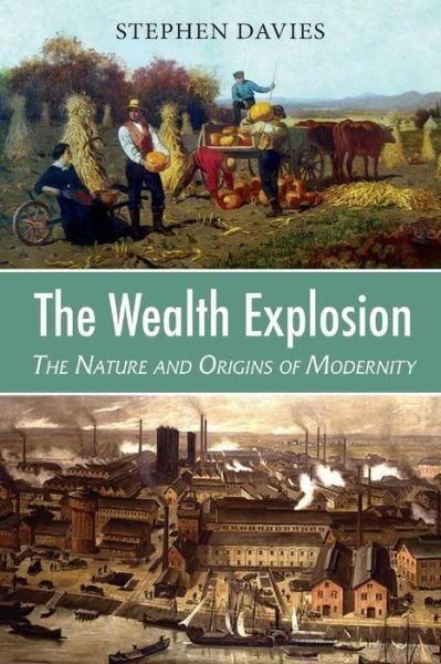 Cover for Stephen Davies · The Wealth Explosion: The Nature and Origins of Modernity (Taschenbuch) (2019)