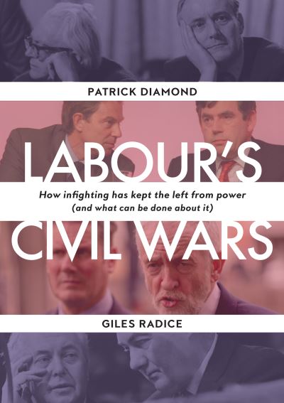 Cover for Patrick Diamond · Labour's Civil Wars - How Infighting Keeps the Left from Power (and What Can Be Done about It) (Hardcover Book) (2022)