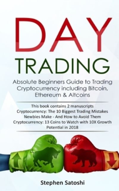 Cover for Stephen Satoshi · Day Trading: Absolute Beginners Guide to Trading Cryptocurrency including Bitcoin, Ethereum &amp; Altcoins (Paperback Book) (2020)