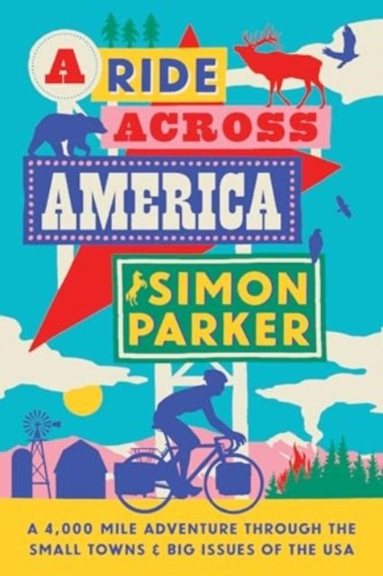 Simon Parker · A Ride Across America: A 4,000-Mile Adventure Through the Small Towns and Big Issues of the USA (Gebundenes Buch) (2024)