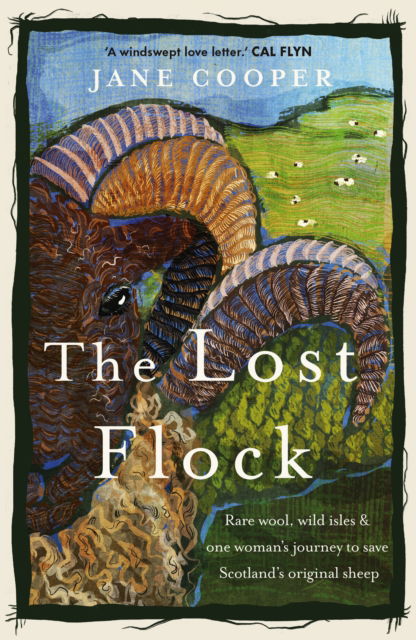 The Lost Flock: Rare Wool, Wild Isles and One Woman’s Journey to Save Scotland’s Original Sheep - Jane Cooper - Books - Chelsea Green Publishing UK - 9781915294593 - September 2, 2025