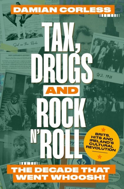 Cover for Damian Corless · Tax, Drugs and Rock'n'Roll: The years that went whoosh! Brits, hits and Ireland's cultural revolution (Paperback Book) (2024)