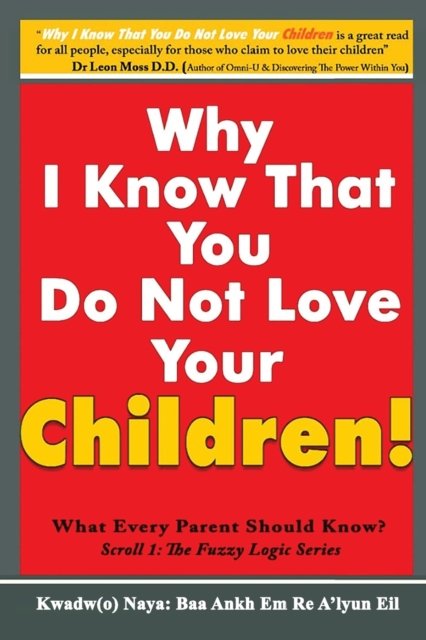 Why I Know That You Do Not Love Your Children! - Baa Ankh Em Re A'Lyun Kwadw (o) Naya - Bøger - Golden Child Promotions Publishing Ltd - 9781916172593 - 31. marts 2022