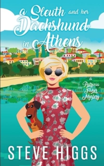 Cover for Steve Higgs · A Sleuth and her Dachshund in Athens - Patricia Fisher Mysteries (Paperback Book) (2019)