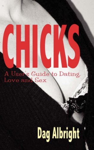 Cover for Dag Albright · Chicks: a User's Guide to Dating, Love and Sex (Paperback Bog) (2007)