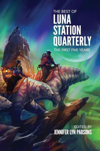 The Best of Luna Station Quarterly: the First Five Years - Luna Station Quarterly - Bücher - Luna Station Press - 9781938697593 - 12. Juli 2015