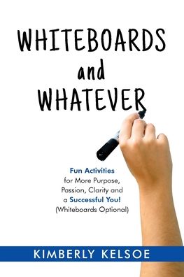 Whiteboards and Whatever - Kimberly Kelsoe - Książki - Performance Publishing Group - 9781946629593 - 21 października 2019