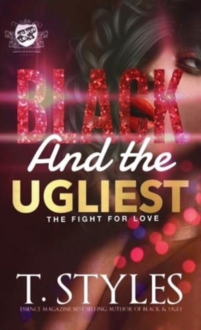 Cover for T Styles · Black And The Ugliest: The Fight For Love (The Cartel Publications Presents) - Black and Ugly (Hardcover Book) (2018)