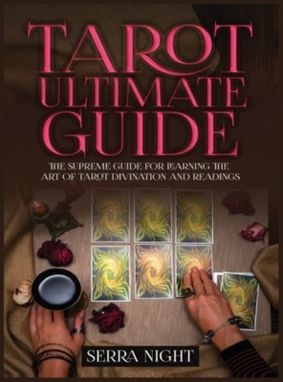 Cover for Serra Night · Tarot Ultimate Guide The Supreme Guide for Learning the Art of Tarot Divination and Readings (Hardcover Book) (2020)