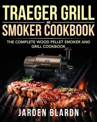 Cover for Jarden Blardn · Traeger Grill &amp; Smoker Cookbook (Paperback Book) (2020)