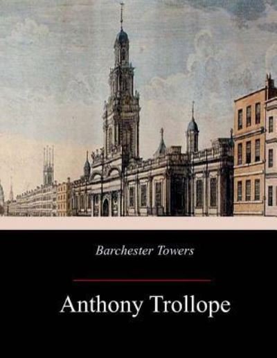 Barchester Towers - Anthony Trollope - Books - Createspace Independent Publishing Platf - 9781973768593 - July 26, 2017