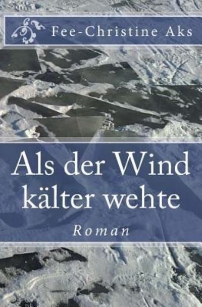 Cover for Fee-Christine Aks · ALS Der Wind K lter Wehte (Paperback Book) (2018)