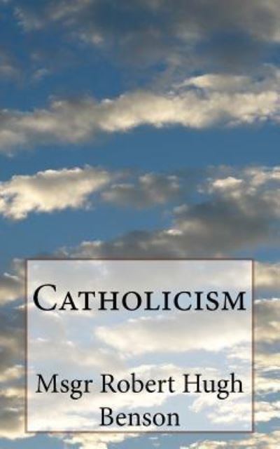 Cover for Msgr Robert Hugh Benson · Catholicism (Paperback Bog) (2017)