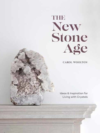 Cover for Carol Woolton · The New Stone Age: Ideas and Inspiration for Living with Crystals (Innbunden bok) (2020)