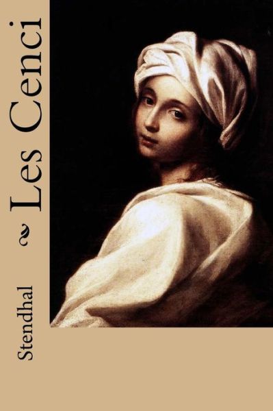 Les Cenci - Stendhal - Boeken - Createspace Independent Publishing Platf - 9781985338593 - 12 februari 2018