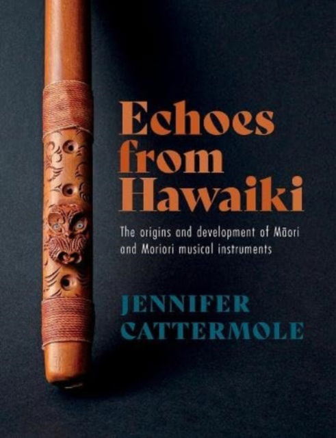 Cover for Jennifer Cattermole · Echoes from Hawaiki: The origins and development of Maori and Moriori musical instruments (Paperback Book) (2024)