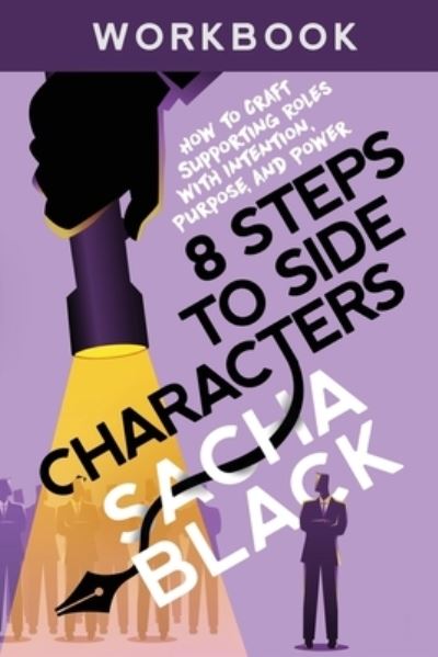 Cover for Sacha Black · 8 Steps to Side Characters: How to Craft Supporting Roles with Intention, Purpose, and Power Workbook - Better Writers (Pocketbok) (2021)