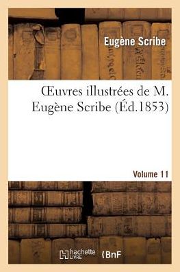 Cover for Scribe-e · Oeuvres Illustrees De M. Eugene Scribe, Vol. 11 (Pocketbok) (2013)