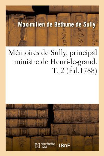 Cover for Sully Duc De Maximilien Bethune · Memoires De Sully, Principal Ministre De Henri-le-grand. T. 2 (Ed.1788) (French Edition) (Pocketbok) [French edition] (2012)