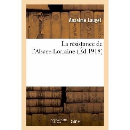 Cover for Laugel-a · La Resistance De L'alsace-lorraine (Paperback Book) [French edition] (2013)