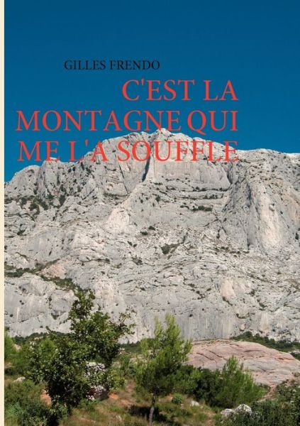 Cover for Gilles Frendo · C'est La Montagne Qui Me L'a Souffle (Paperback Book) [French edition] (2010)