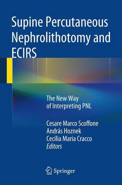Cover for Andras Hoznek · Supine Percutaneous Nephrolithotomy and ECIRS: The New Way of Interpreting PNL (Hardcover Book) [2014 edition] (2013)