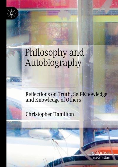 Cover for Christopher Hamilton · Philosophy and Autobiography: Reflections on Truth, Self-Knowledge and Knowledge of Others (Pocketbok) [1st ed. 2021 edition] (2022)