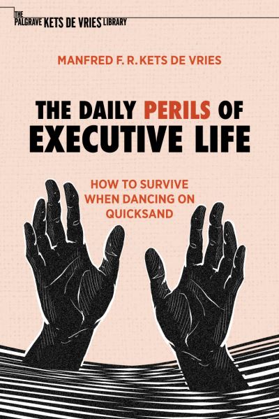 Cover for Manfred F. R. Kets de Vries · The Daily Perils of Executive Life: How to Survive When Dancing on Quicksand - The Palgrave Kets de Vries Library (Hardcover Book) [2022 edition] (2022)