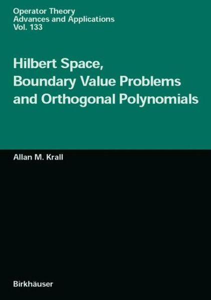 Cover for Allan M. Krall · Hilbert Space, Boundary Value Problems and Orthogonal Polynomials - Operator Theory: Advances and Applications (Paperback Book) [Softcover reprint of the original 1st ed. 2002 edition] (2012)