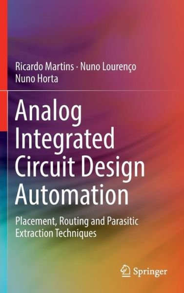 Cover for Ricardo Martins · Analog Integrated Circuit Design Automation: Placement, Routing and Parasitic Extraction Techniques (Inbunden Bok) [1st ed. 2017 edition] (2016)
