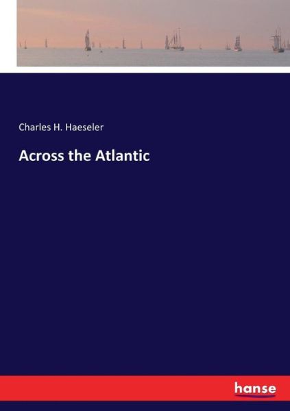 Cover for Haeseler · Across the Atlantic (Book) (2017)